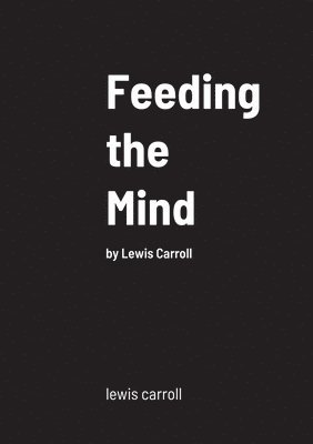 Lewis Carroll - Feeding the Mind, Häftad
