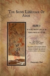bokomslag The Hebrew Signs language of Adam Volume II -The Secret Ancient light of the Hebrew Master Key letters