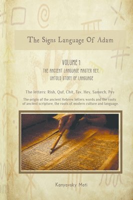 The Hebrew Signs language of Adam - Volume I, The Ancient Language Master Key, Untold story of Language 1