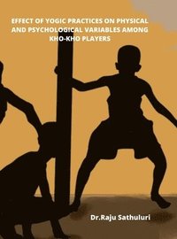 bokomslag Effect of Yogic Practices on Physical and Psychological Variables Among Kho-Kho Players