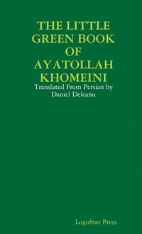bokomslag THE LITTLE GREEN BOOK OF AYATOLLAH KHOMEINI: Translated From Persian by Daniel Deleanu