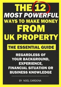 bokomslag The 12 Most Powerful Ways of Making Money From UK Property