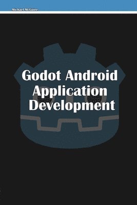 Michael McGuire - Godot Android Application Development, Häftad