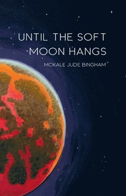 McKale Jude Bingham - Until the Soft Moon Hangs, Häftad