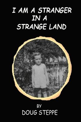 Doug Steppe - I Am a Stranger in a Strange Land, Häftad