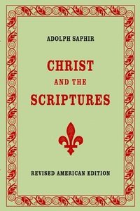 bokomslag Adolph Saphir, CHRIST AND THE SCRIPTURES