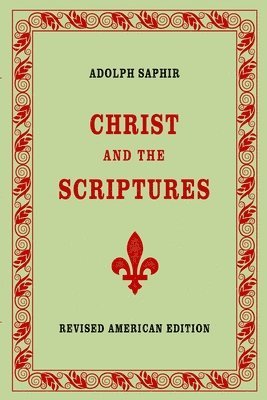 bokomslag Adolph Saphir, CHRIST AND THE SCRIPTURES