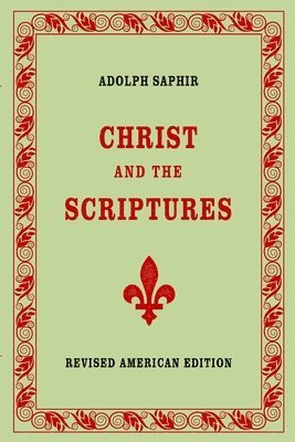 Adolph Saphir, ADOLPH SAPHIR - Adolph Saphir, CHRIST AND THE SCRIPTURES, Häftad