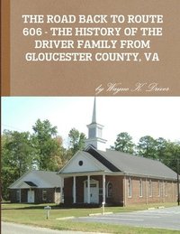 bokomslag THE Road Back to Route 606 - the History of the Driver Family from Gloucester County, Va