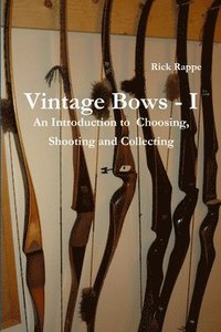 bokomslag VINTAGE BOWS - I An Introduction to choosing, shooting and collecting