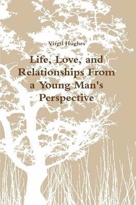 Life, Love, and Relationships From a Young Man's Perspective