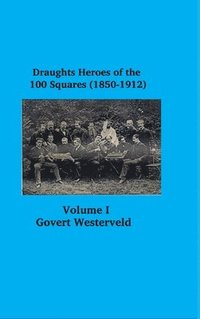 bokomslag Draughts heroes of the 100 squares (1850-1912) Letters A - H - Volume I
