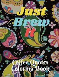 bokomslag Just Brew It Coffee Quotes Coloring Book