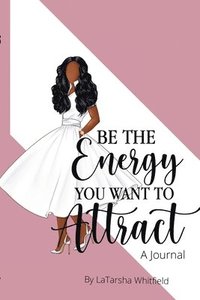 bokomslag Be The Energy You Want To Attract
