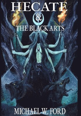 Michael W Ford, Michael W. Ford - Hecate & The Black Arts, Inbunden
