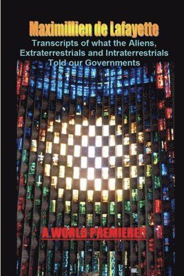 bokomslag Transcripts of what the Aliens, Extraterrestrials and Intraterrestrials Told our Governments