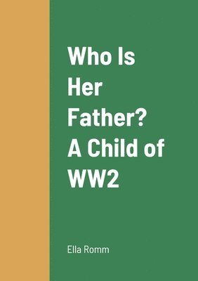 Who Is Her Father? A Child of WW2 1