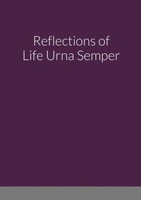 bokomslag Reflections of Life Urna Semper
