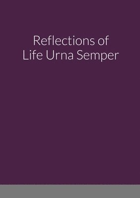 Reflections of Life Urna Semper 1