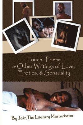 Touch...Poems & Others Writings Of Love, Erotica, & Sensuality 1