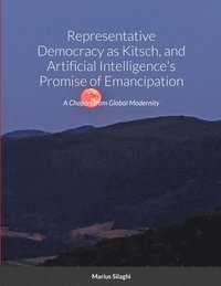 bokomslag Representative Democracy as Kitsch, and Artificial Intelligence's Promise of Emancipation