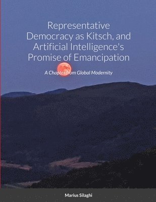 Representative Democracy as Kitsch, and Artificial Intelligence's Promise of Emancipation 1