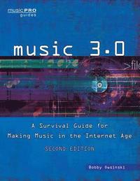 bokomslag Music 3.0: A Survival Guide for Making Music in the Internet Age