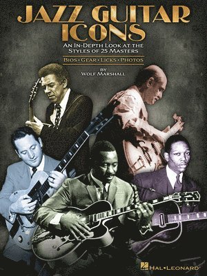 Jazz Guitar Icons: An In-Depth Look at the Styles of 25 Masters