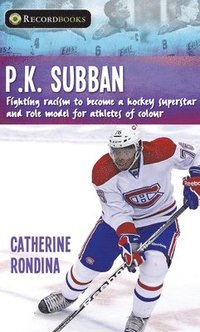 bokomslag P.K. Subban: Fighting Racism to Become a Hockey Superstar and Role Model for Athletes of Colour