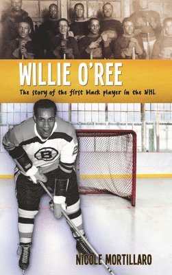 Willie O'Ree: The Story of the First Black Player in the NHL 1