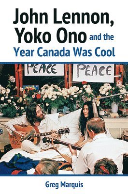 bokomslag John Lennon, Yoko Ono and the Year Canada Was Cool