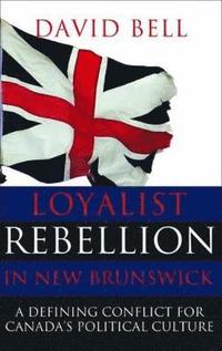 bokomslag Loyalist Rebellion in New Brunswick