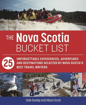 The Nova Scotia Bucket List: 25 Unforgettable Experiences, Adventures and Destinations Selected by Nova Scotia's Best Travel Writers 1