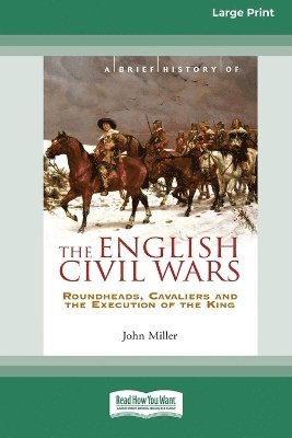 A Brief History of The English Civil Wars 1