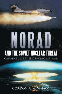 Gordon A. A. Wilson - Norad and the Soviet Nuclear Threat, Häftad