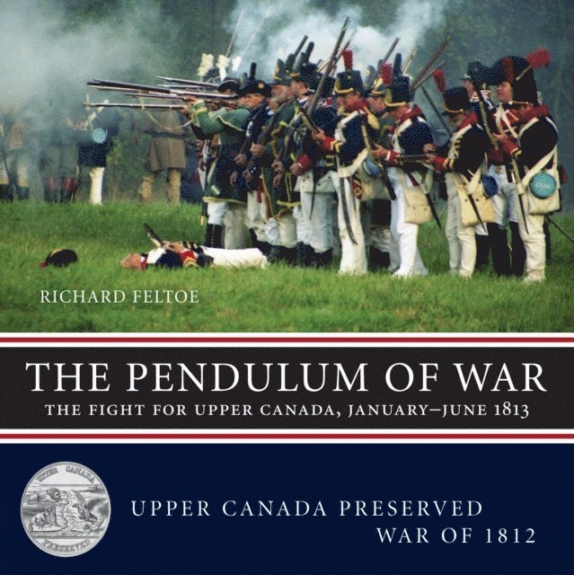 Pendulum of War: The Fight for Upper Canada, January-August 1813 1