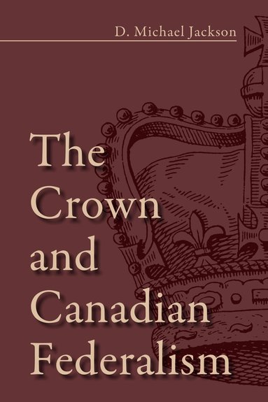 D. Michael Jackson - Crown and Canadian Federalism, Häftad
