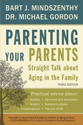 Bart J. Mindszenthy, Michael Gordon, Dr. Michael Gordon, Bart J Mindszenthy - Parenting Your Parents, Häftad