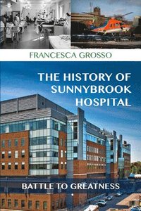 bokomslag The History of Sunnybrook Hospital