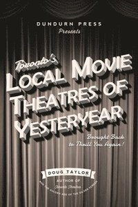 bokomslag Toronto's Local Movie Theatres of Yesteryear