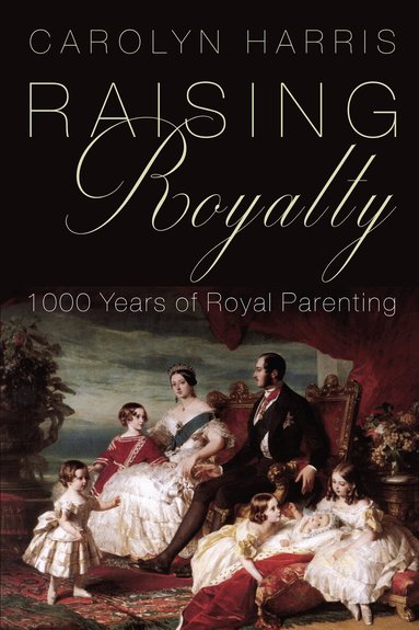 Carolyn Harris - Raising Royalty, Inbunden