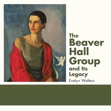 bokomslag The Beaver Hall Group and Its Legacy