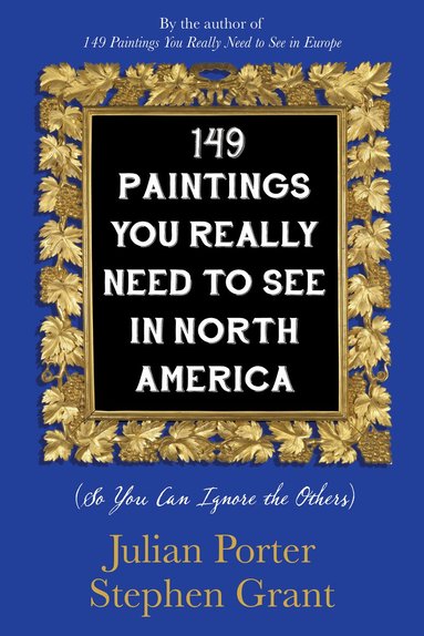 Julian Porter, Stephen Grant - 149 Paintings You Really Need to See in North America, Häftad