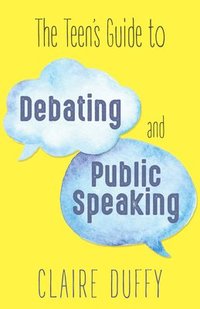 bokomslag The Teen's Guide to Debating and Public Speaking