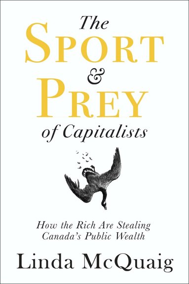 Linda McQuaig - Sport and Prey of Capitalists, Häftad