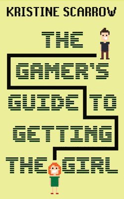 bokomslag The Gamer's Guide to Getting the Girl