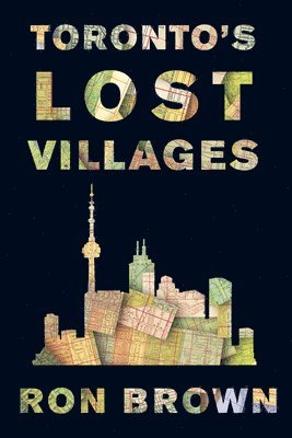 Ron Brown - Toronto's Lost Villages, Häftad
