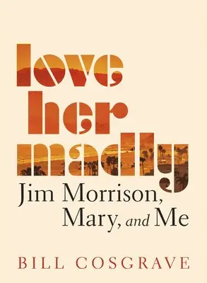 Bill Cosgrave - Love Her Madly: Jim Morrison, Mary, and Me, Häftad. Tillgänglighet: Lägg i varukorg