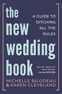 Michelle Bilodeau, Karen Cleveland - The New Wedding Book: A Guide to Ditching All the Rules, Häftad