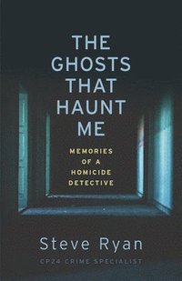 bokomslag The Ghosts That Haunt Me: Memories of a Homicide Detective